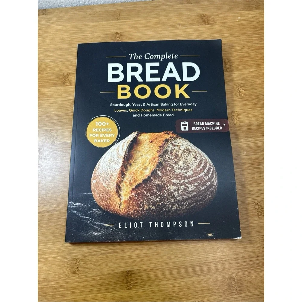 The Complete Bread Book- Sourdough, Yeast And Artisan, Baking For Every Day